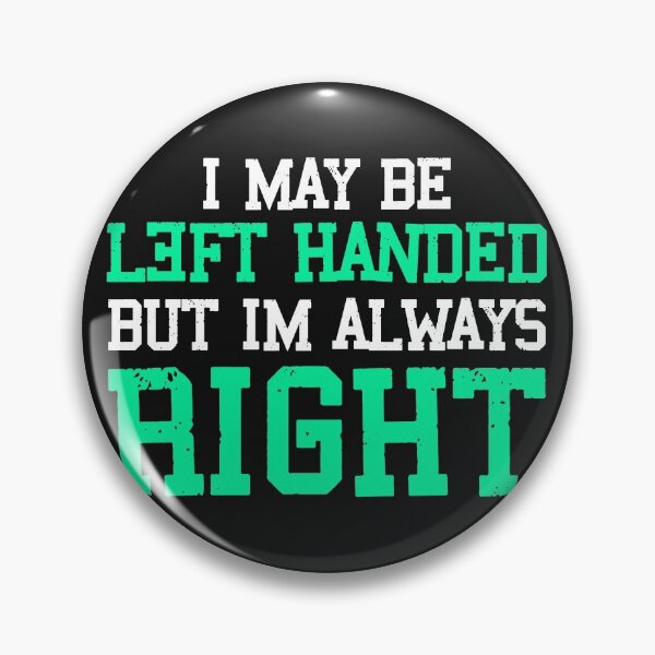 Item preview, I May be Left-Handed but I'm Always Right designed and sold by printondemand13.