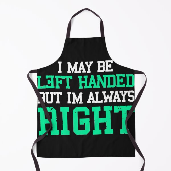 Item preview, I May be Left-Handed but I'm Always Right designed and sold by printondemand13.