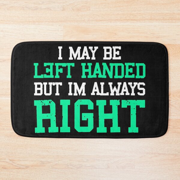 Item preview, I May be Left-Handed but I'm Always Right designed and sold by printondemand13.