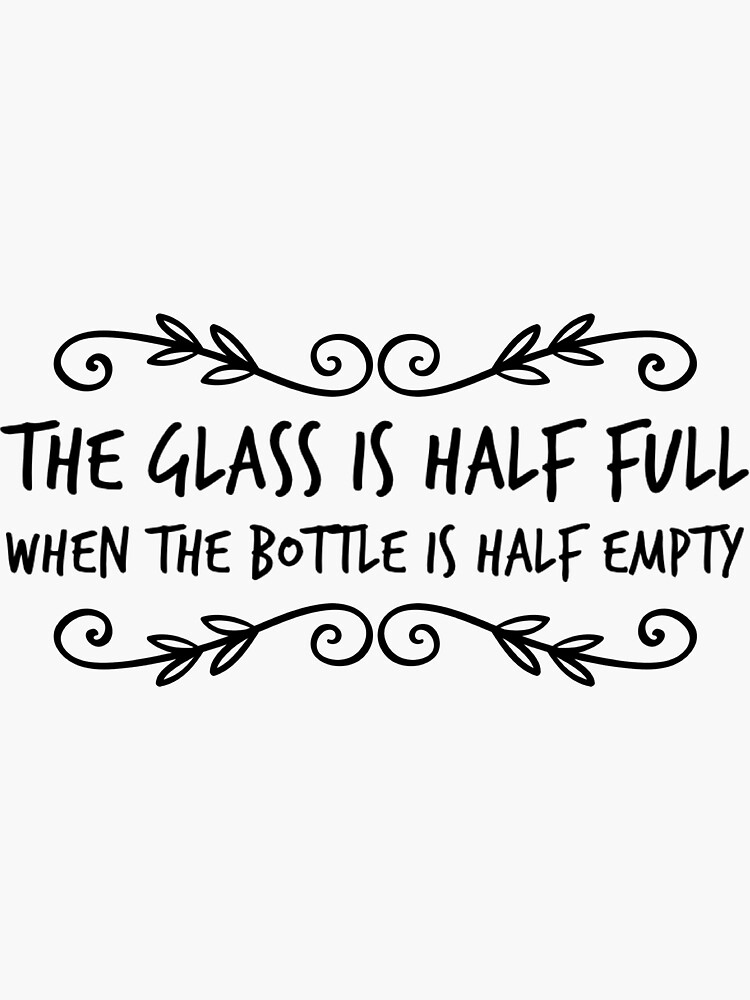 "The glass is half full" Sticker for Sale by Oh1Designs Redbubble