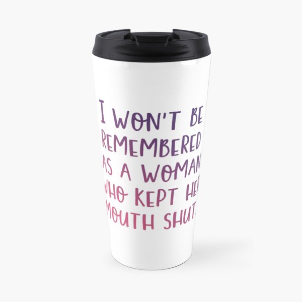 I Won’t Be Remembered Travel Mug