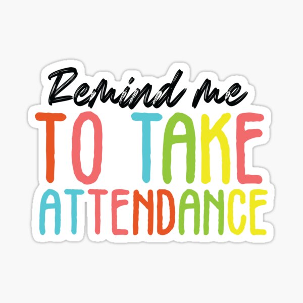 Remind me to take attendance Sticker