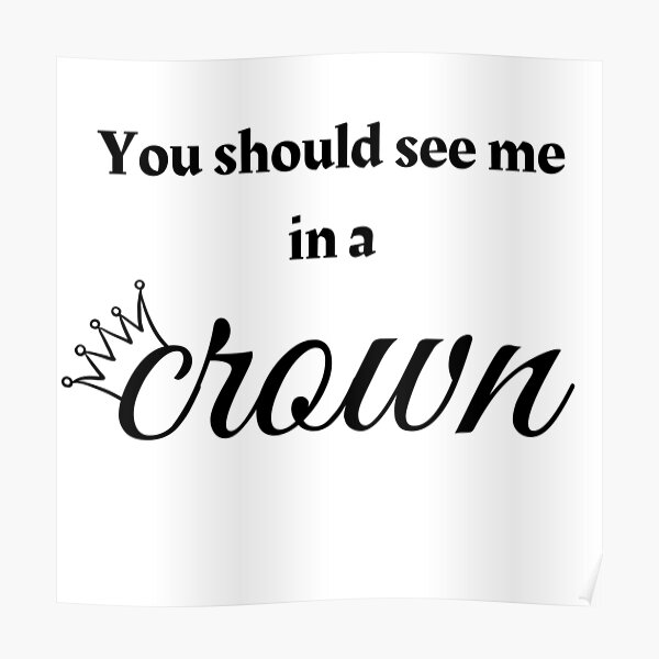 you-should-see-me-in-a-crown-poster-by-naomi-jgs-redbubble