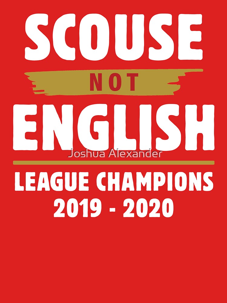 Scouse Not English Liverpool T Shirt By Thedjalexander Redbubble 