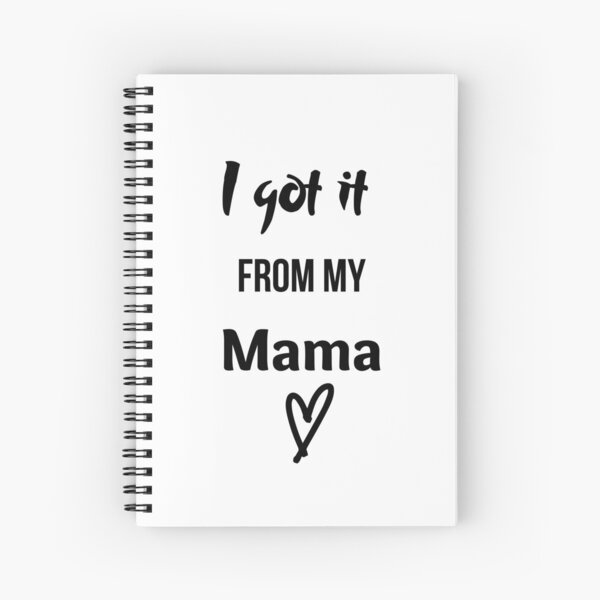 I got it from my mama black and white Spiral Notebook