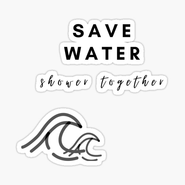 Save Water Shower Together Ocean Wave Sticker For Sale By Nelbo