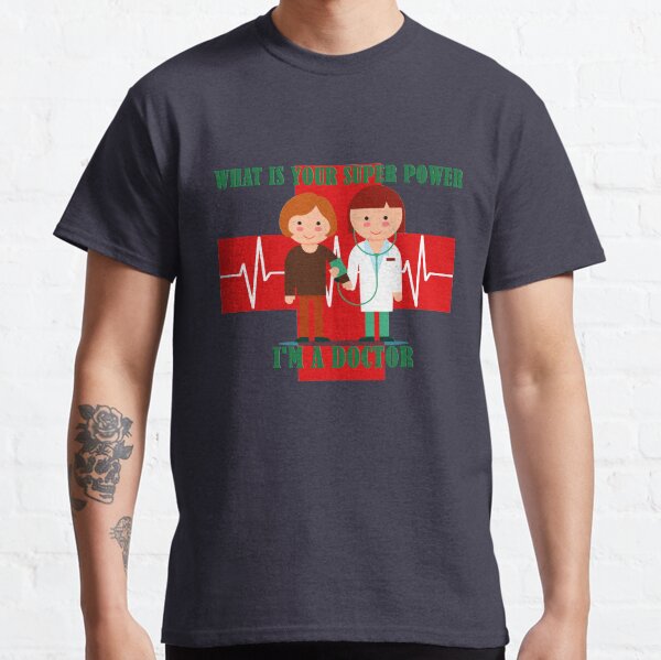 What is your super power i am a doctor Classic T-Shirt