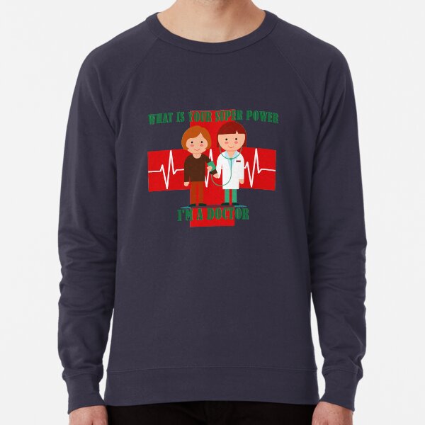 What is your super power i am a doctor Lightweight Sweatshirt