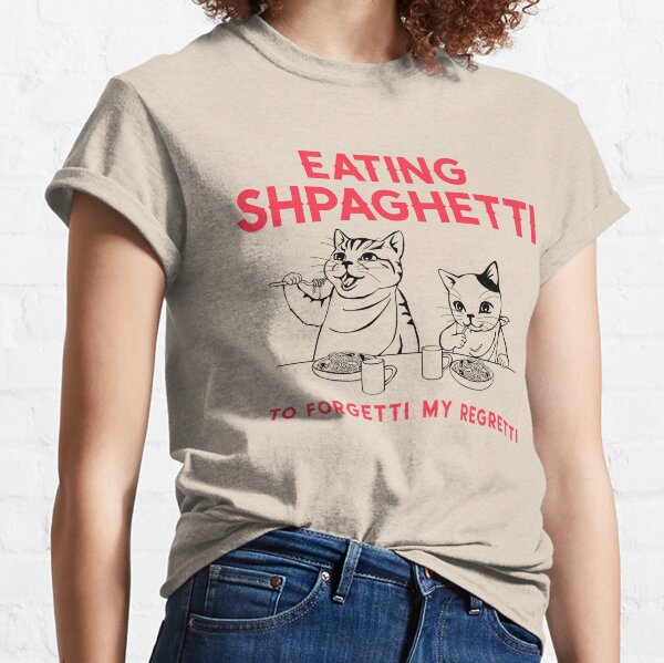 Eating Shpaghetti To Forgetti My Regretti Classic T-Shirt