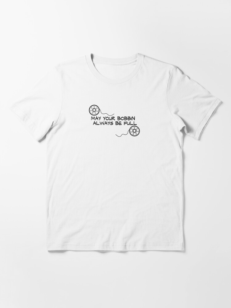 Alternate view of Sewing, May Your Bobbin Always Be Full Quote Essential T-Shirt