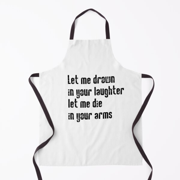 Item preview, Let me drown in your laughter let me die in your arms designed and sold by CataRedBubble.