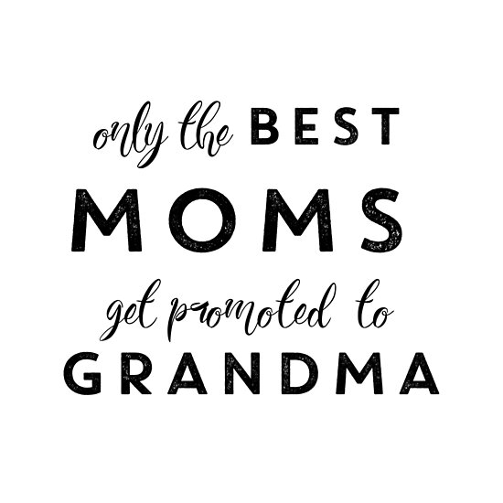 Download "Only the Best moms get promoted to Grandma" Posters by ...