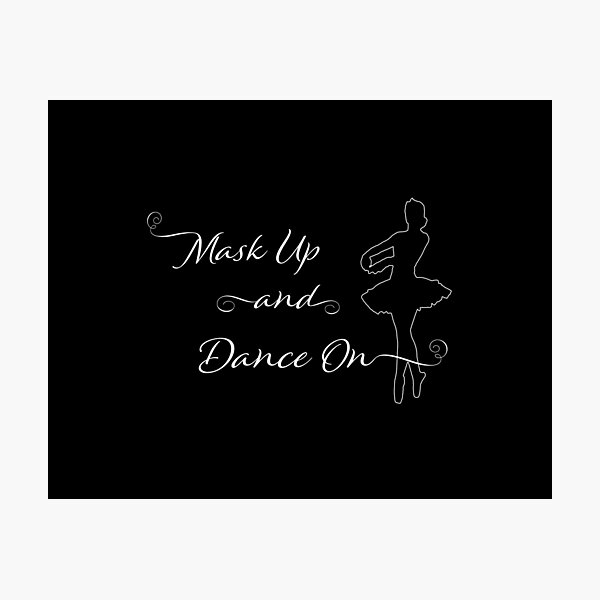 Mask Up And Dance On: Ballet Photographic Print