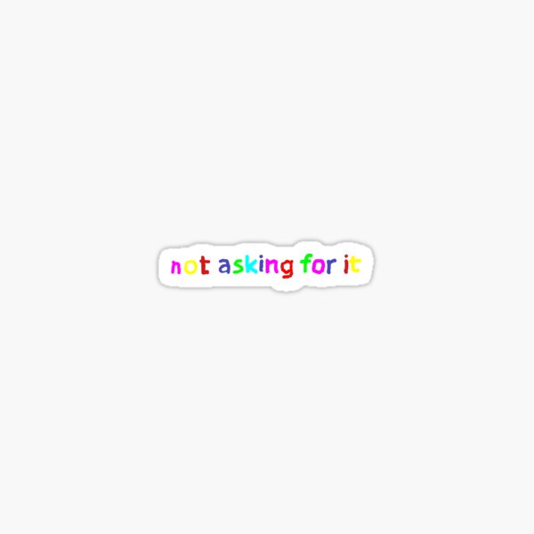 Item preview, not asking for it sticker designed and sold by Paulienx.