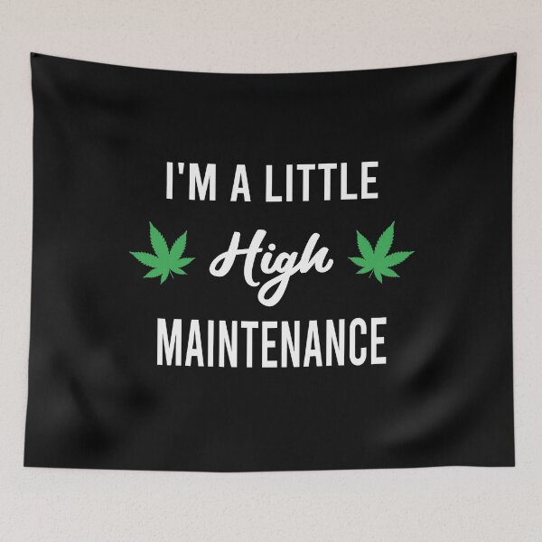 Item preview, I'm A Little High Maintenance - Funny Cannabis Quote designed and sold by Forevercreative.