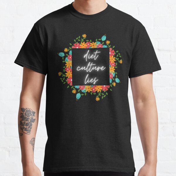 Diet Culture Lies Floral Pattern Classic T-Shirt
