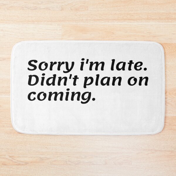 Item preview, Sorry i'm late. Didn't plan on coming. designed and sold by ExploreStore.
