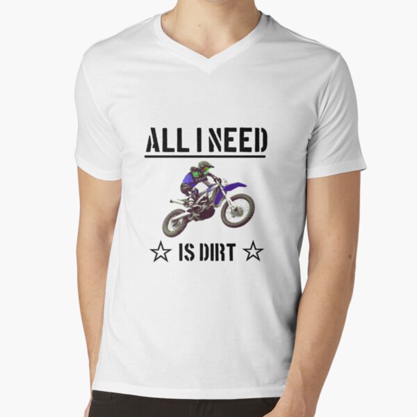 All I Need Is Dirt Bike Motocross Off-Roading T Shirt All I Need Is Dirt Bike Motocross Off-Roading T Shirt