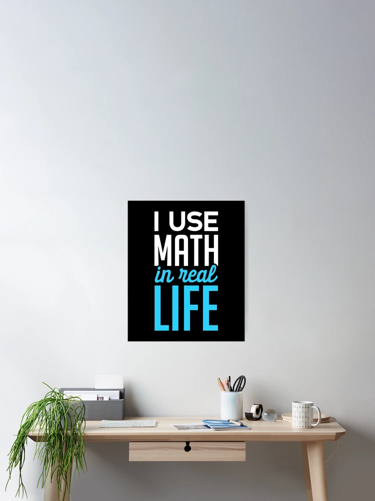 Thumbnail 2 of 3, Poster, I Use Math In Real Life - Funny Math designed and sold by T-shirt For You.