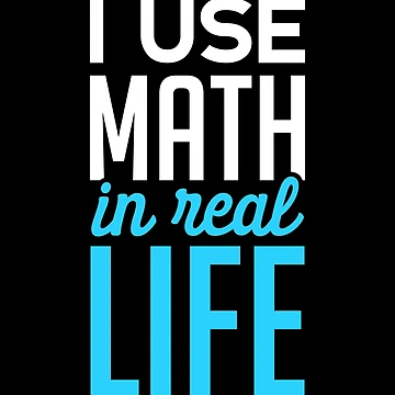 Artwork thumbnail, I Use Math In Real Life - Funny Math by T-shirt For You