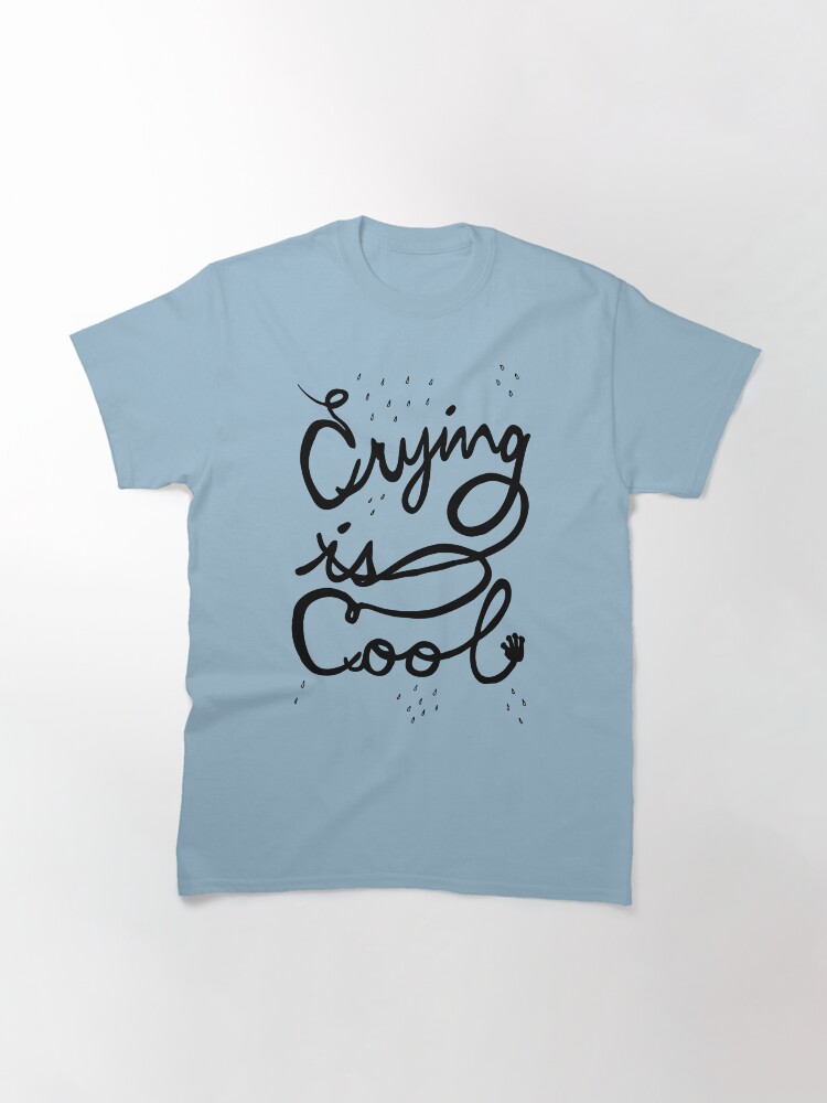 Alternate view of crying is cool Classic T-Shirt