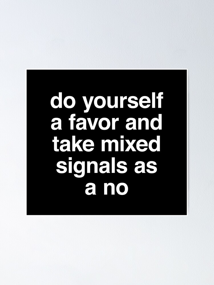Do Yourself A Favor And Take Mixed Signals As A No Poster By Juliatleao Redbubble