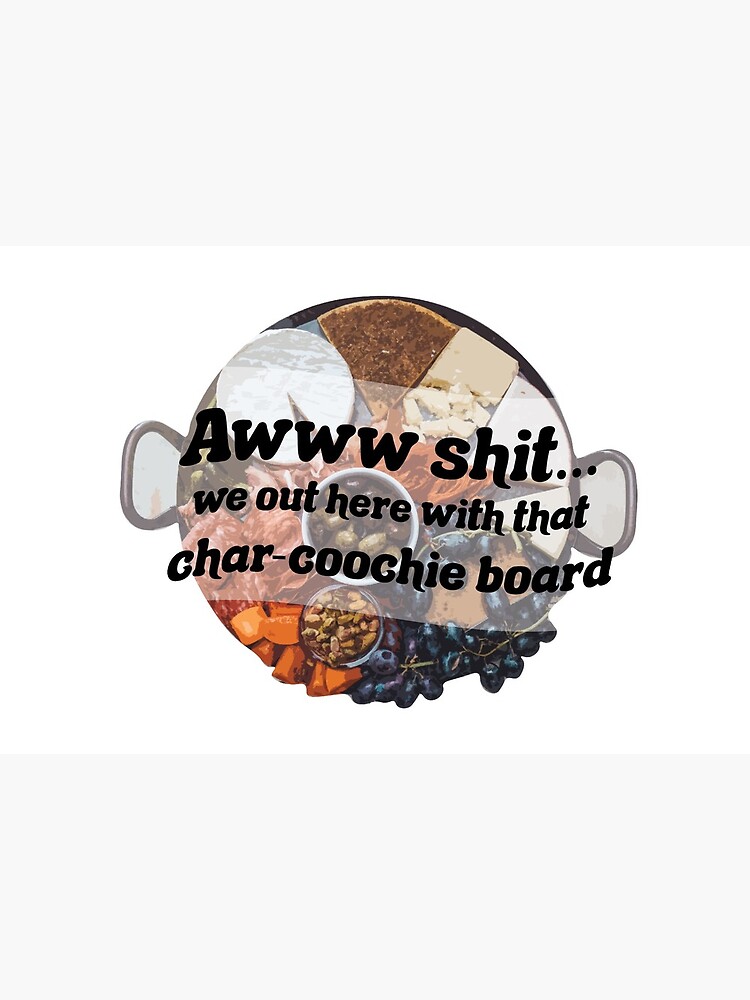 We Out Here With That Char Coochie Board Tiktok Charcuterie Sticker Art Board Print By Alanabiggie Redbubble