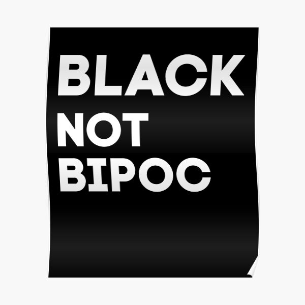 Black not BIPOC Poster