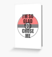I'm so glad you chose me Greeting Card
