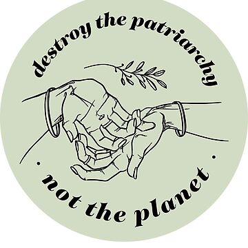 Artwork thumbnail, Destroy the Patriarchy Not the Planet by AgnesElle