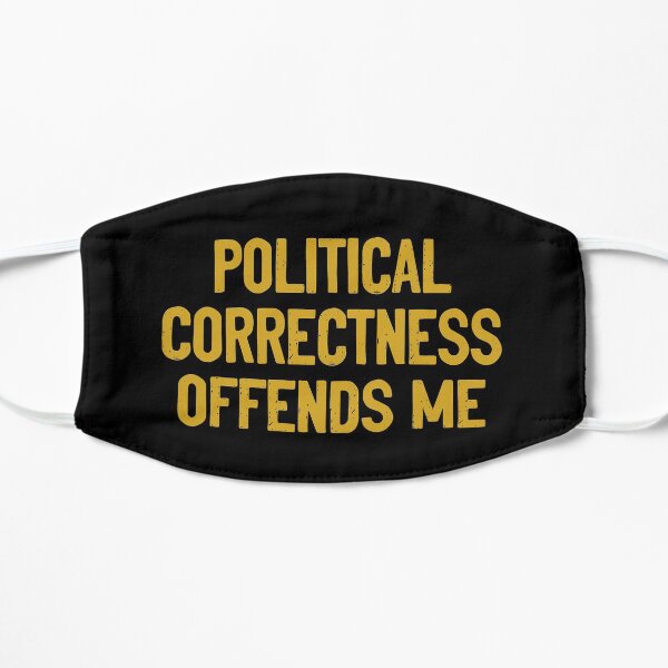 Political Correctness Offends Me Flat Mask