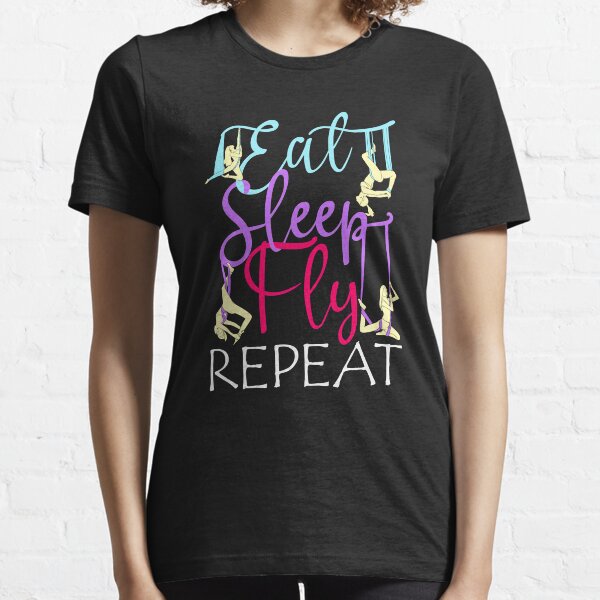 Eat Sleep Fly Repeat Aerial Yoga Silks Essential T-Shirt
