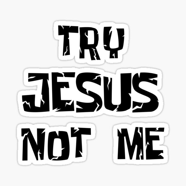 lyrics try jesus not me