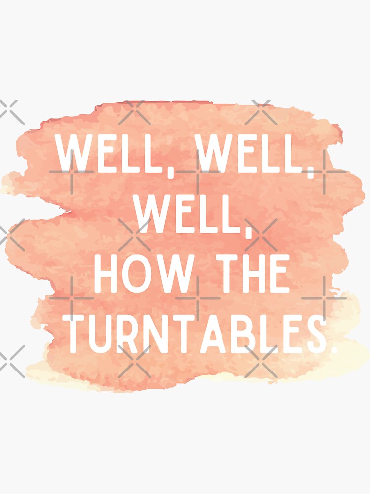 "Well well well how the turntables Watercolor" Sticker for Sale by