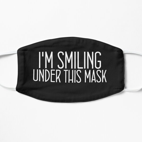 im smiling under this mask Flat Mask