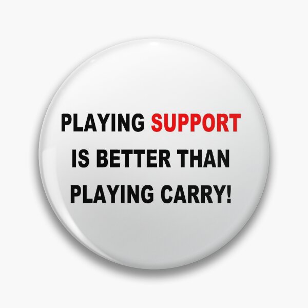 Item preview, Playing support is better than playing carry! designed and sold by Mazed19.