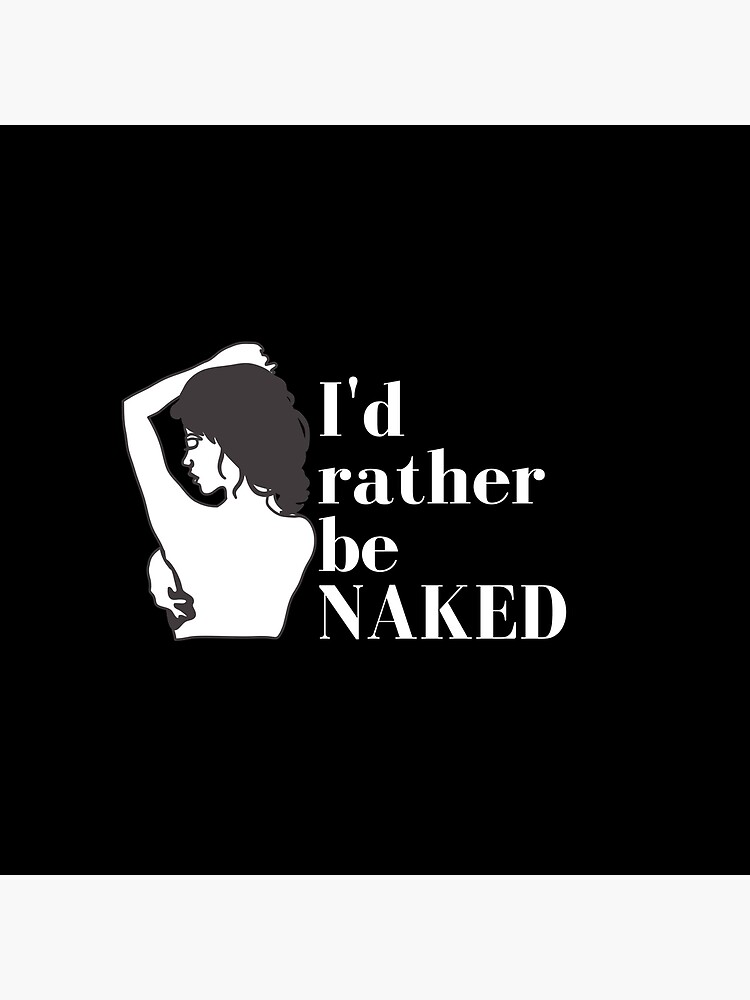 I D Rather Be Naked Fun Nudist Naturalist Wicca Nude Poster For Sale By Ginpain Redbubble