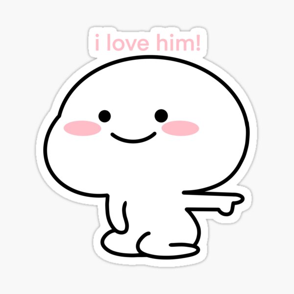 I Love Him Mochi Meme Sticker By Mintsugabb Redbubble