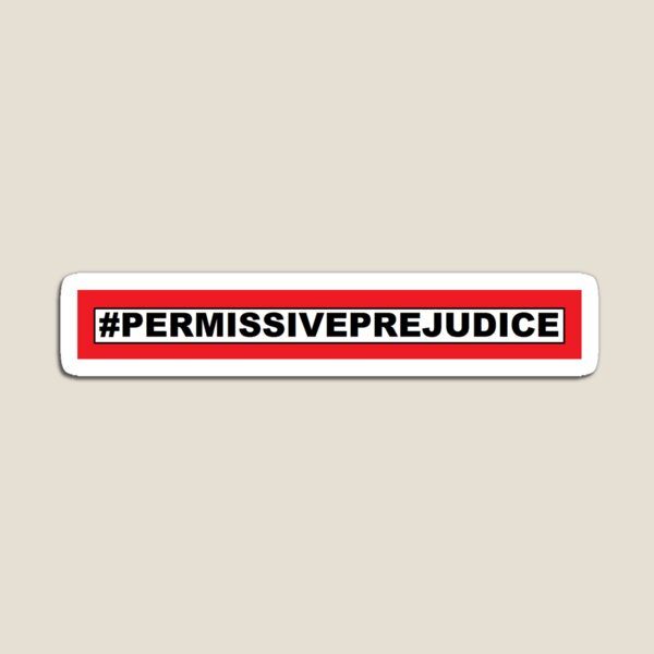 Permissive Prejudice Magnet
