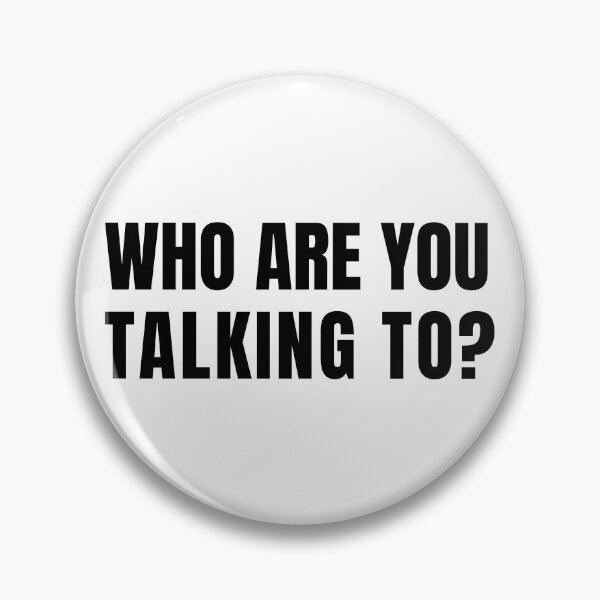 Item preview, WHO ARE YOU TALKING TO? designed and sold by Zendicow.