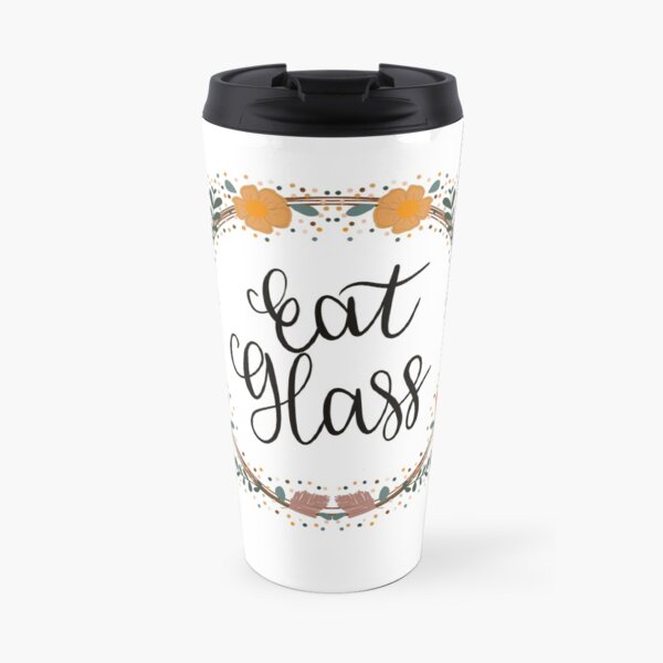 Eat Glass Travel Mug