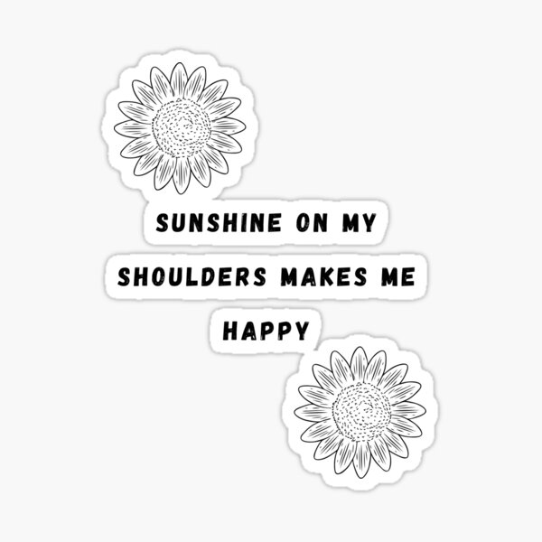 Sunshine On My Shoulders Merch & Gifts for Sale