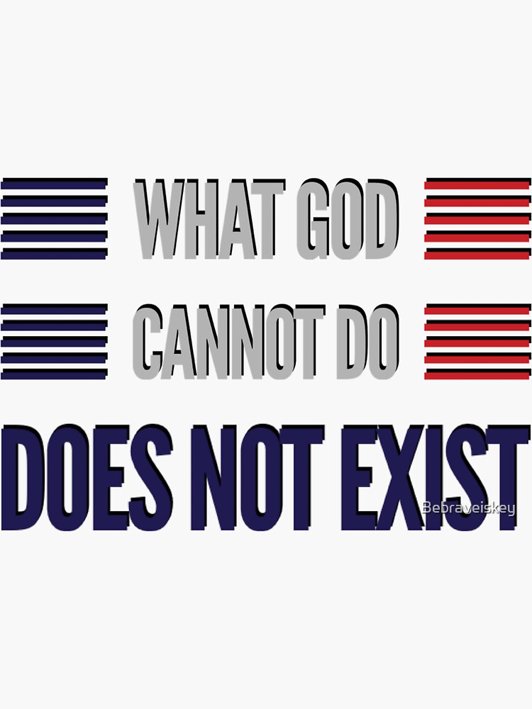 what-god-cannot-do-does-not-exist-sticker-for-sale-by-bebraveiskey