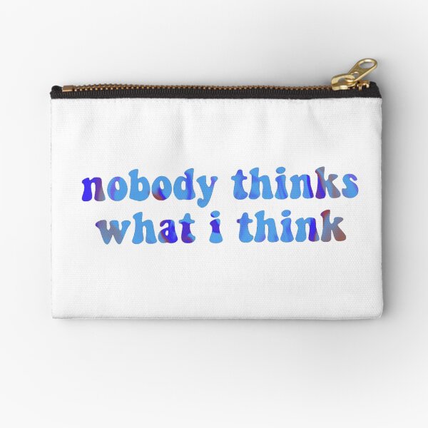nobody thinks what i think Zipper Pouch
