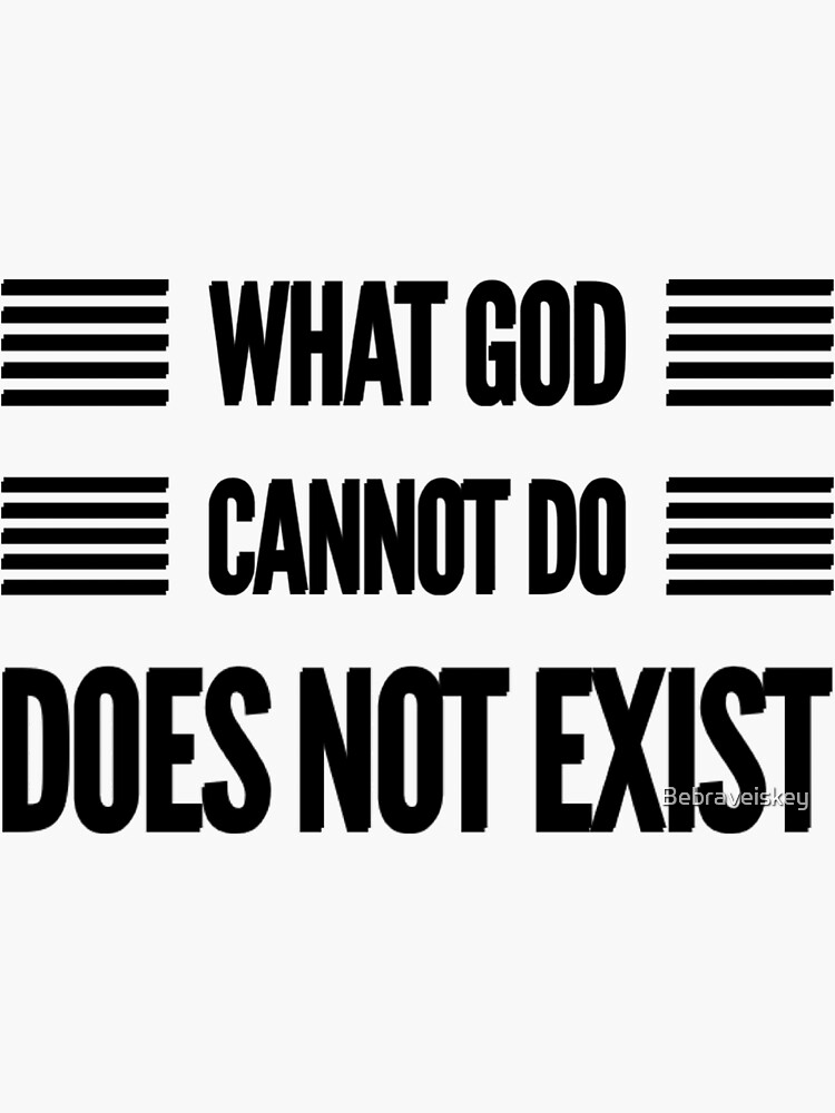 what-god-cannot-do-does-not-exist-sticker-for-sale-by-bebraveiskey