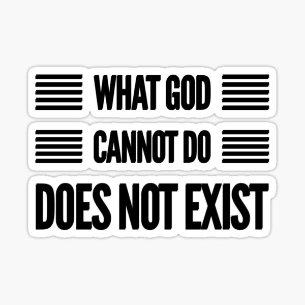 what-god-cannot-do-does-not-exist-sticker-for-sale-by-bebraveiskey