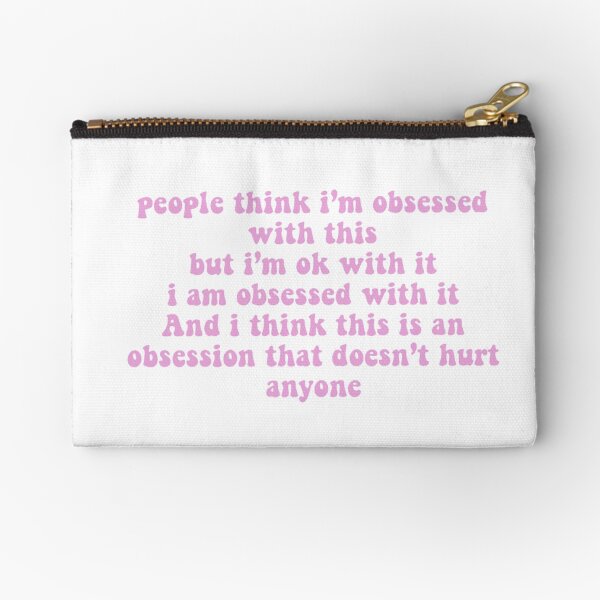 obsessed tik tok Zipper Pouch