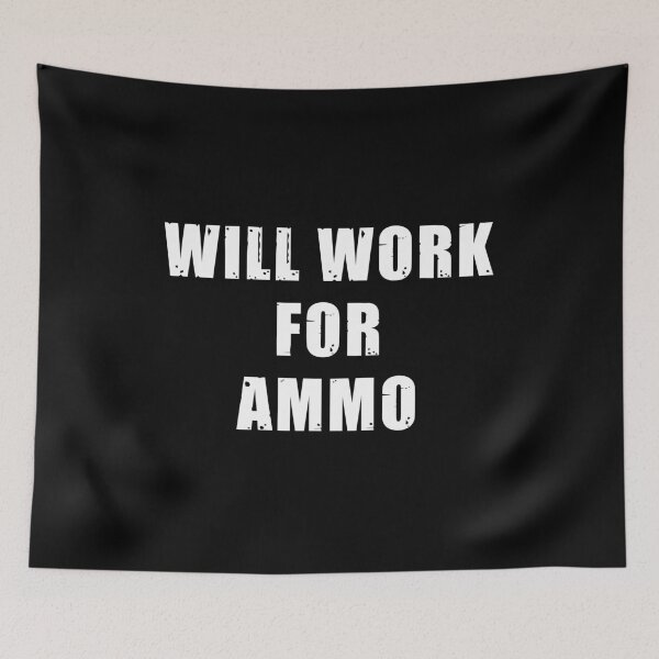 Item preview, Will Work For Ammo designed and sold by dreamy11.
