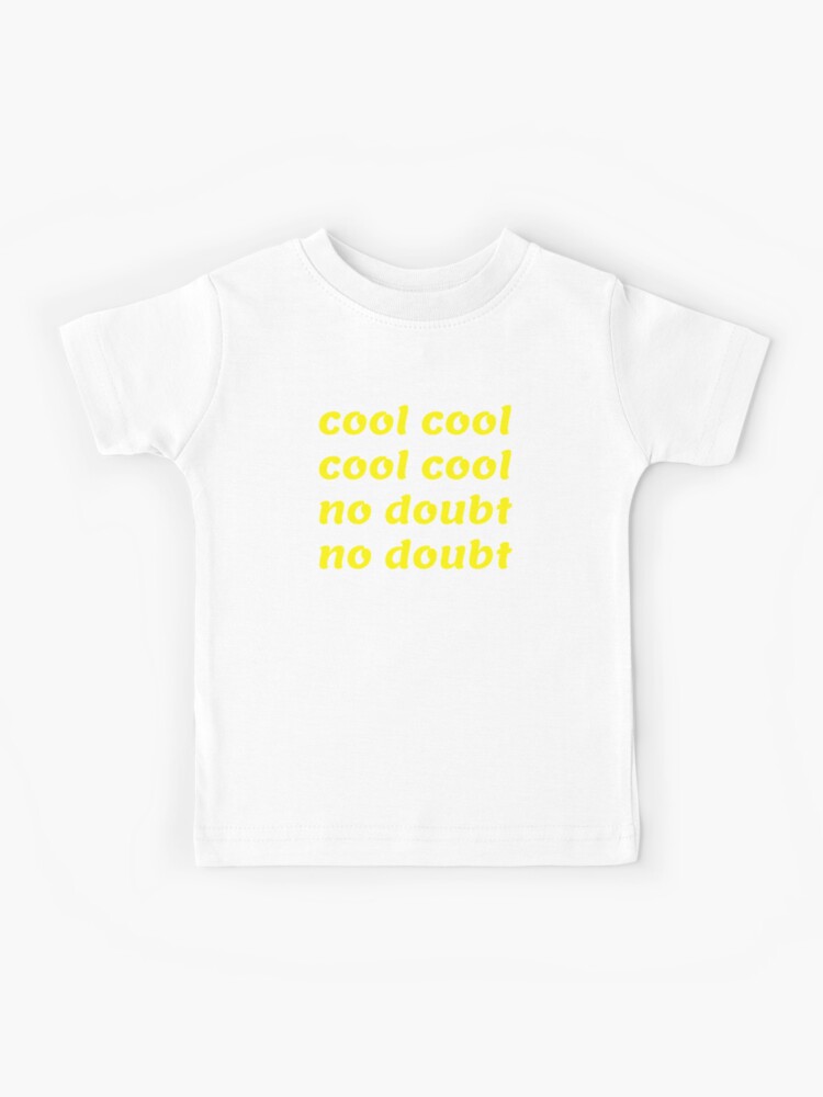 Cool cool cool no doubt hot sale t shirt