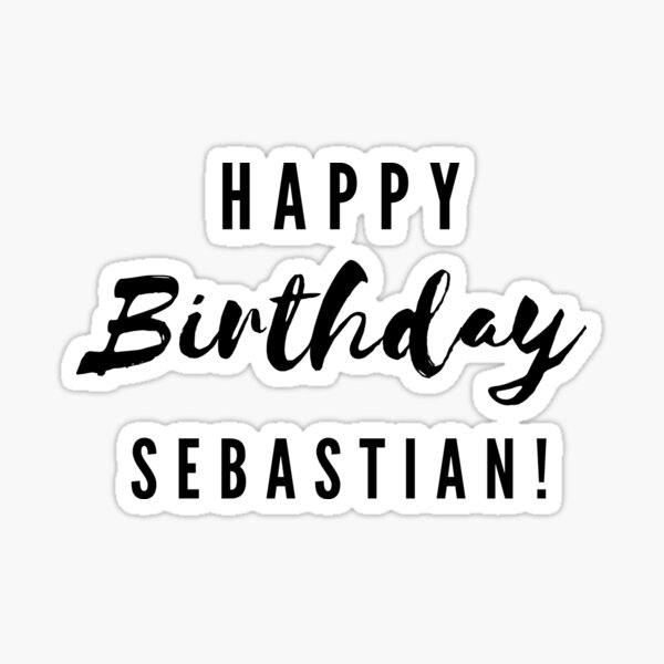 “Happy Birthday Sebastian!” Sticker for Sale by CreativeText | Redbubble